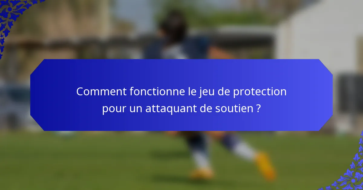 Comment fonctionne le jeu de protection pour un attaquant de soutien ?