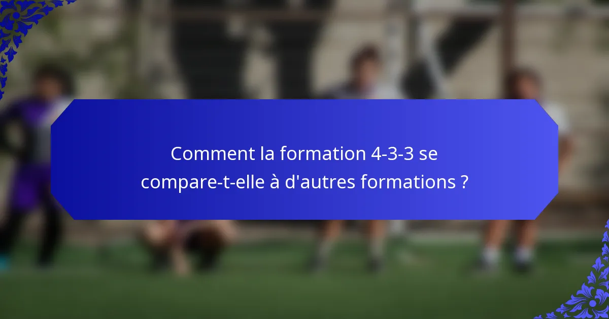 Comment la formation 4-3-3 se compare-t-elle à d'autres formations ?