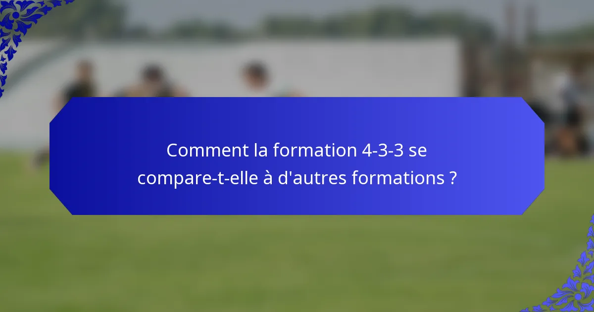 Comment la formation 4-3-3 se compare-t-elle à d'autres formations ?