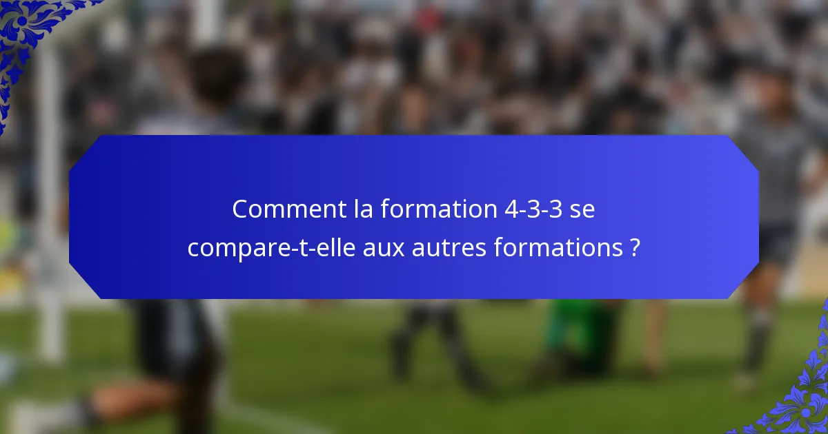 Comment la formation 4-3-3 se compare-t-elle aux autres formations ?