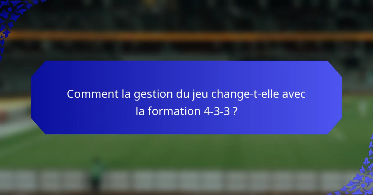 Comment la gestion du jeu change-t-elle avec la formation 4-3-3 ?