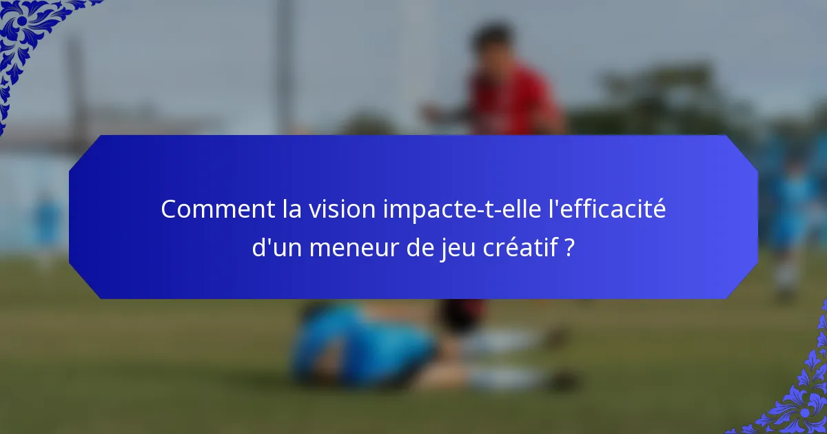 Comment la vision impacte-t-elle l'efficacité d'un meneur de jeu créatif ?