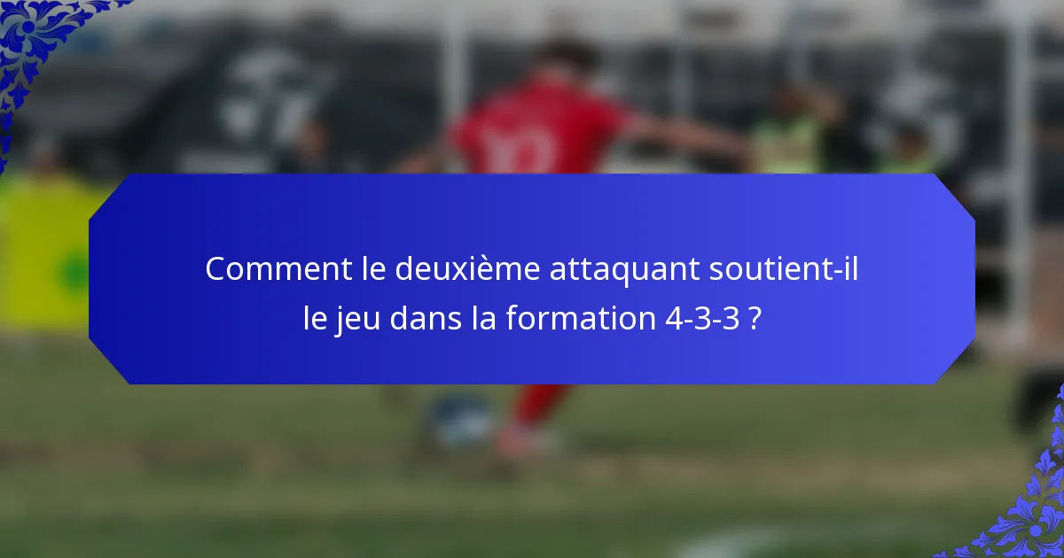 Comment le deuxième attaquant soutient-il le jeu dans la formation 4-3-3 ?