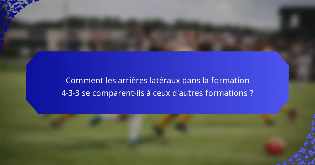 Comment les arrières latéraux dans la formation 4-3-3 se comparent-ils à ceux d'autres formations ?