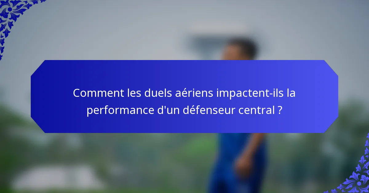 Comment les duels aériens impactent-ils la performance d'un défenseur central ?