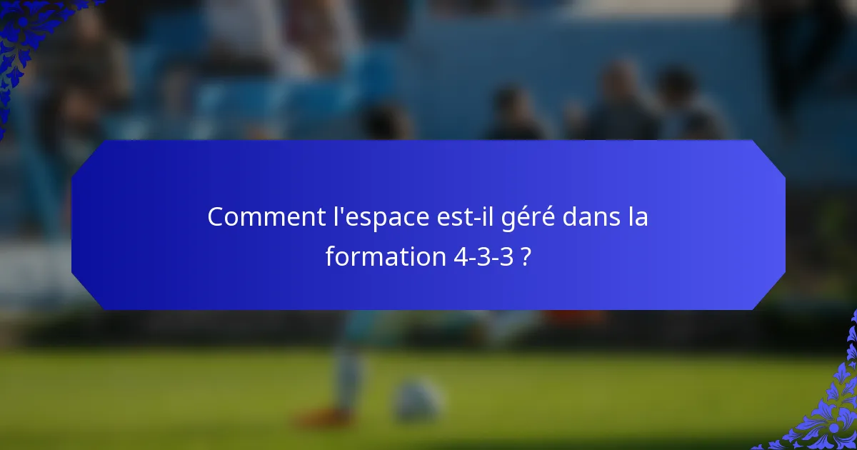 Comment l'espace est-il géré dans la formation 4-3-3 ?