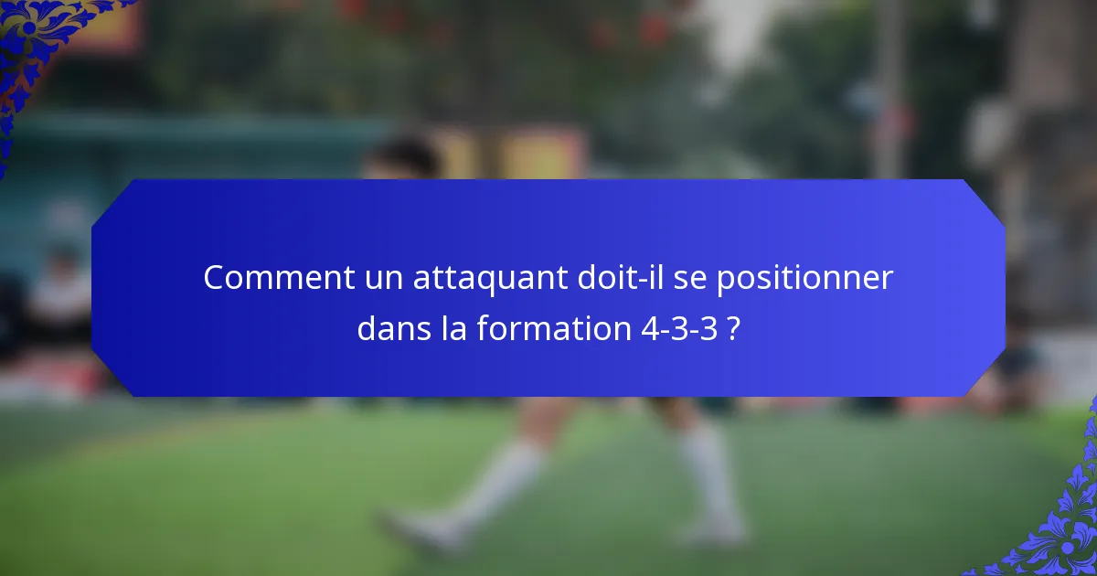 Comment un attaquant doit-il se positionner dans la formation 4-3-3 ?