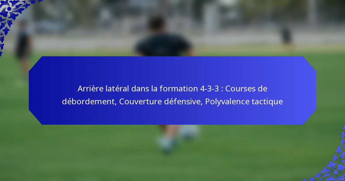 Arrière latéral dans la formation 4-3-3 : Courses de débordement, Couverture défensive, Polyvalence tactique