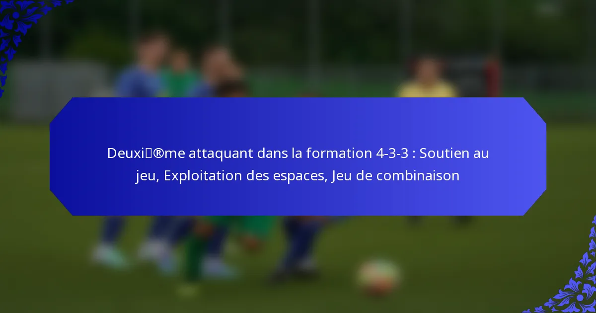 Deuxième attaquant dans la formation 4-3-3 : Soutien au jeu, Exploitation des espaces, Jeu de combinaison