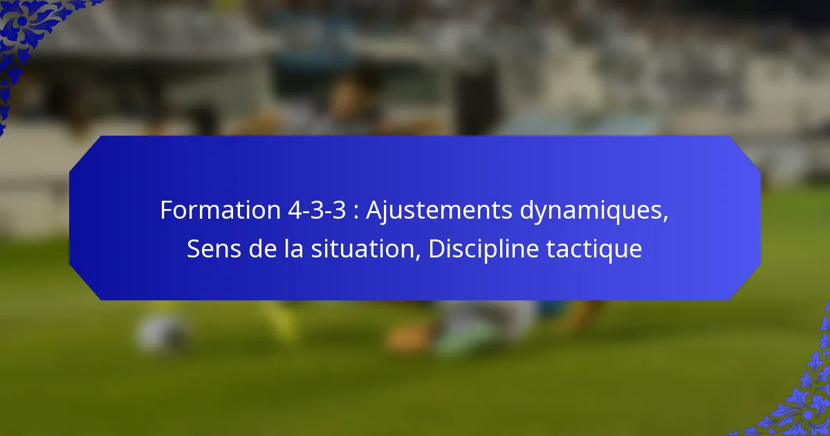 Formation 4-3-3 : Ajustements dynamiques, Sens de la situation, Discipline tactique