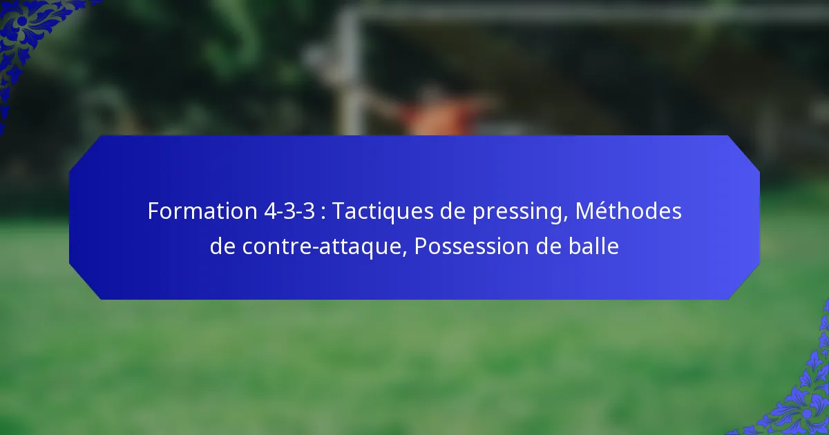 Formation 4-3-3 : Tactiques de pressing, Méthodes de contre-attaque, Possession de balle