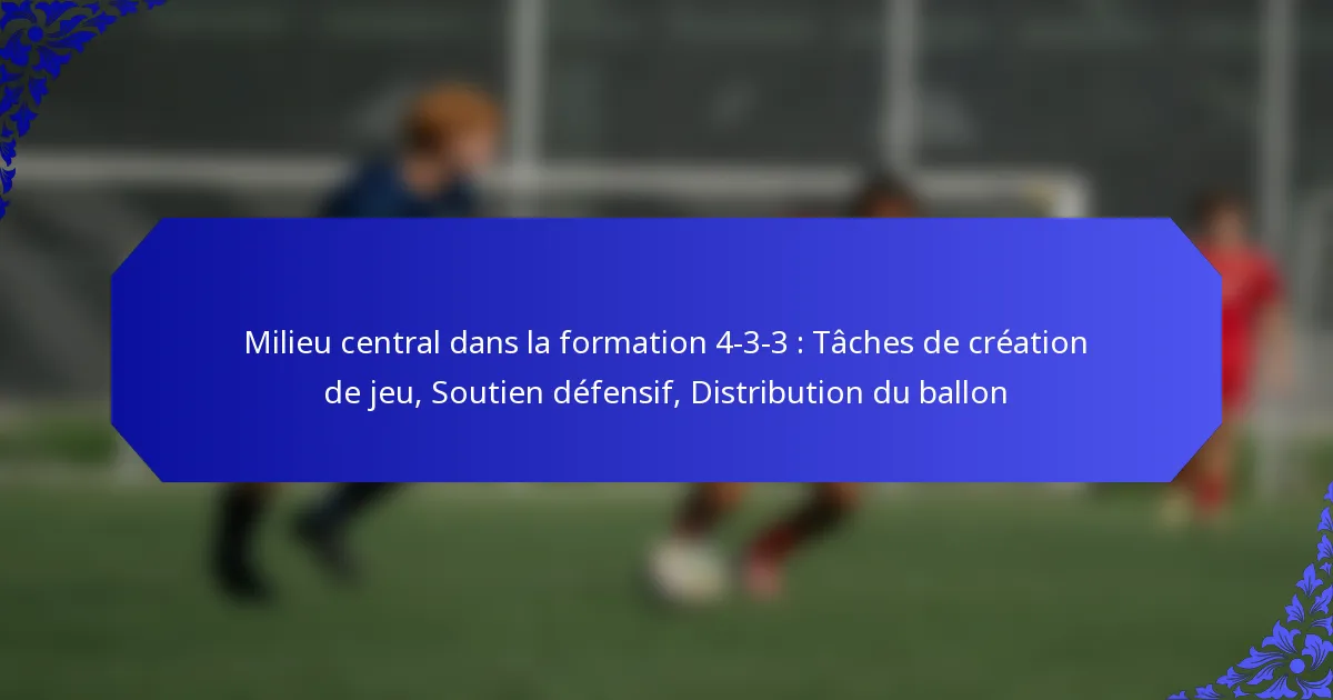 Milieu central dans la formation 4-3-3 : Tâches de création de jeu, Soutien défensif, Distribution du ballon