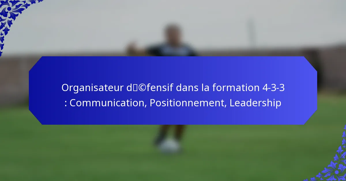 Organisateur défensif dans la formation 4-3-3 : Communication, Positionnement, Leadership