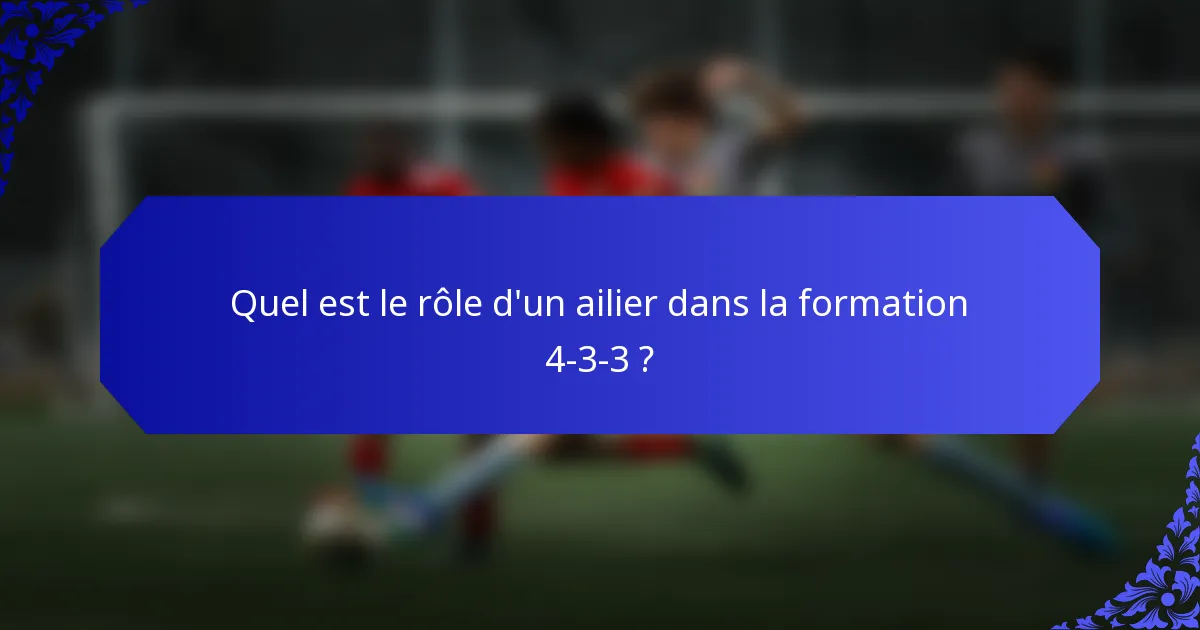 Quel est le rôle d'un ailier dans la formation 4-3-3 ?