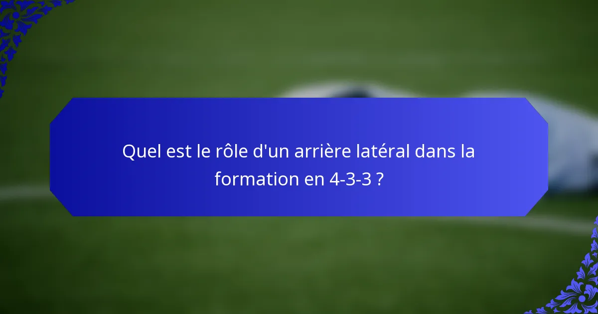 Quel est le rôle d'un arrière latéral dans la formation en 4-3-3 ?