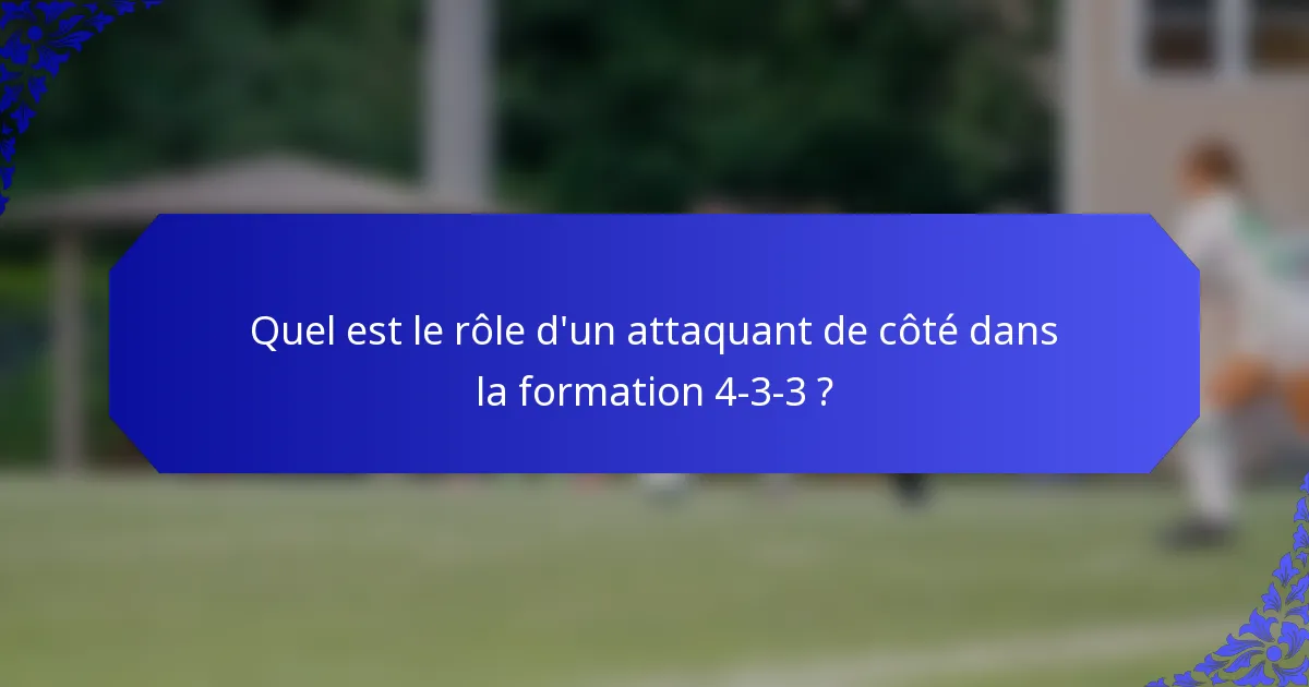 Quel est le rôle d'un attaquant de côté dans la formation 4-3-3 ?