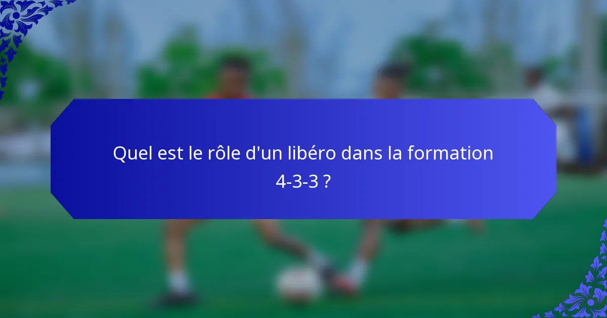 Quel est le rôle d'un libéro dans la formation 4-3-3 ?