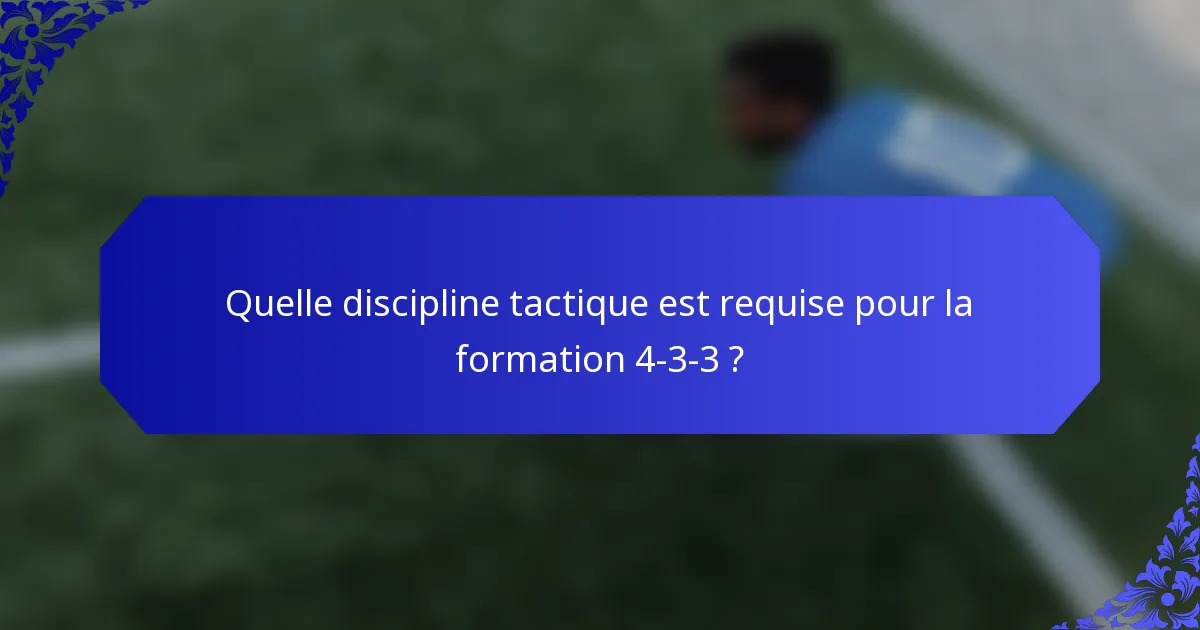 Quelle discipline tactique est requise pour la formation 4-3-3 ?