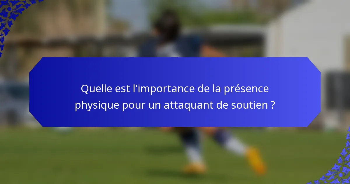 Quelle est l'importance de la présence physique pour un attaquant de soutien ?