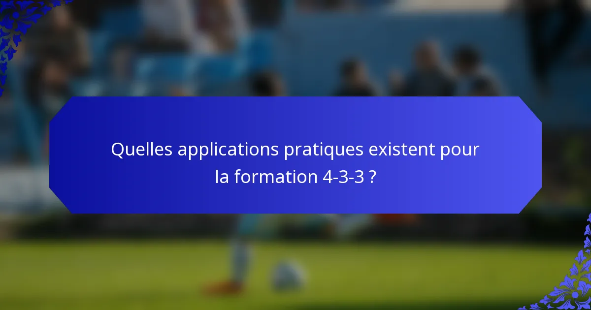 Quelles applications pratiques existent pour la formation 4-3-3 ?