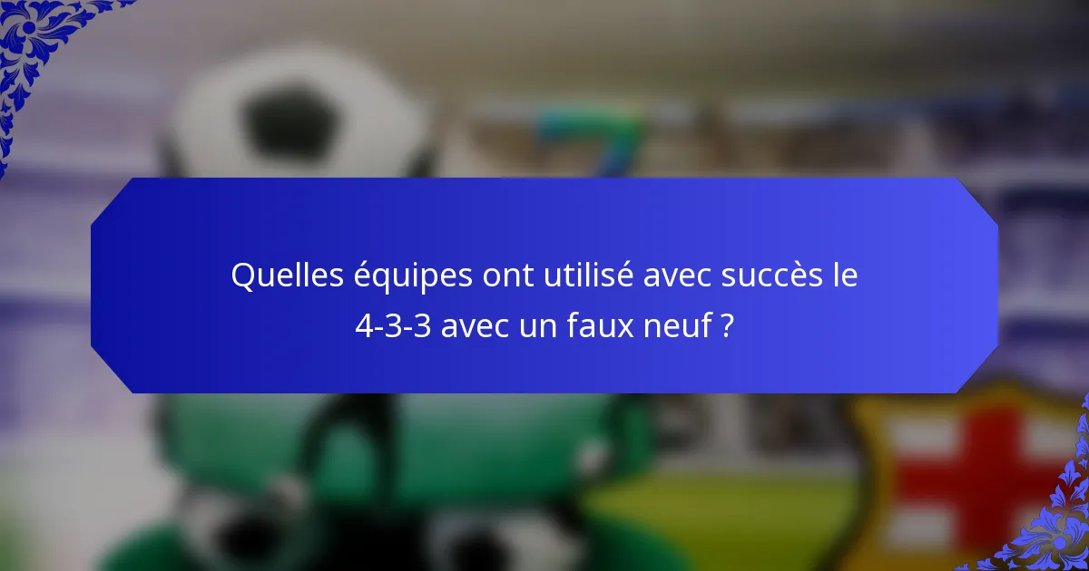 Quelles équipes ont utilisé avec succès le 4-3-3 avec un faux neuf ?