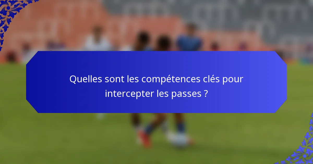 Quelles sont les compétences clés pour intercepter les passes ?