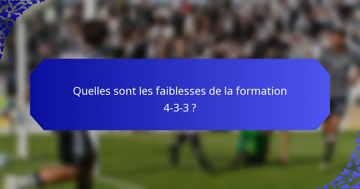 Quelles sont les faiblesses de la formation 4-3-3 ?