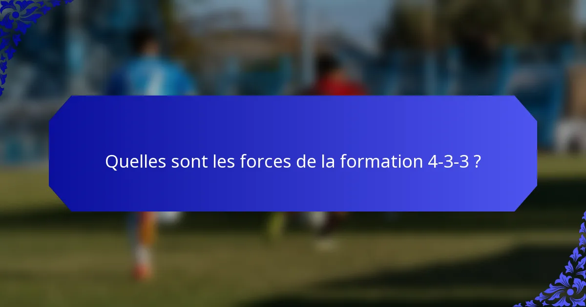 Quelles sont les forces de la formation 4-3-3 ?