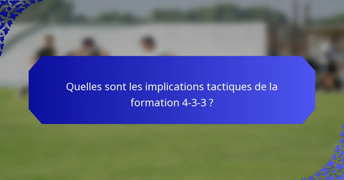 Quelles sont les implications tactiques de la formation 4-3-3 ?