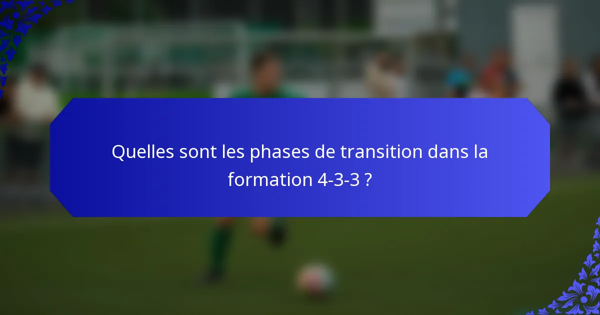 Quelles sont les phases de transition dans la formation 4-3-3 ?