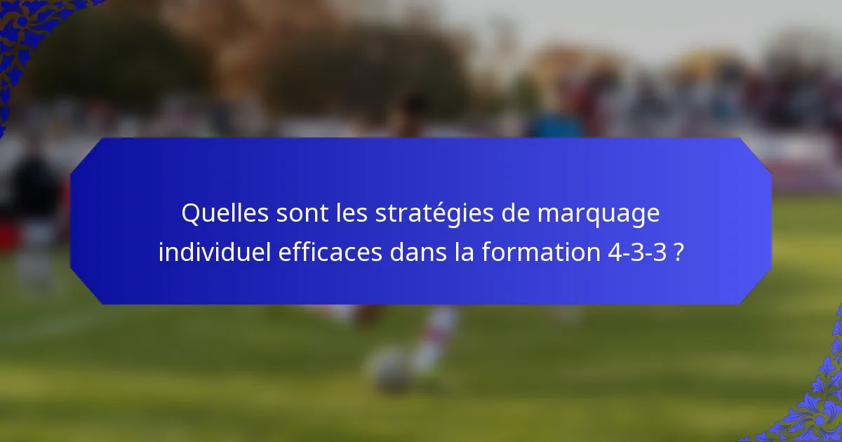 Quelles sont les stratégies de marquage individuel efficaces dans la formation 4-3-3 ?