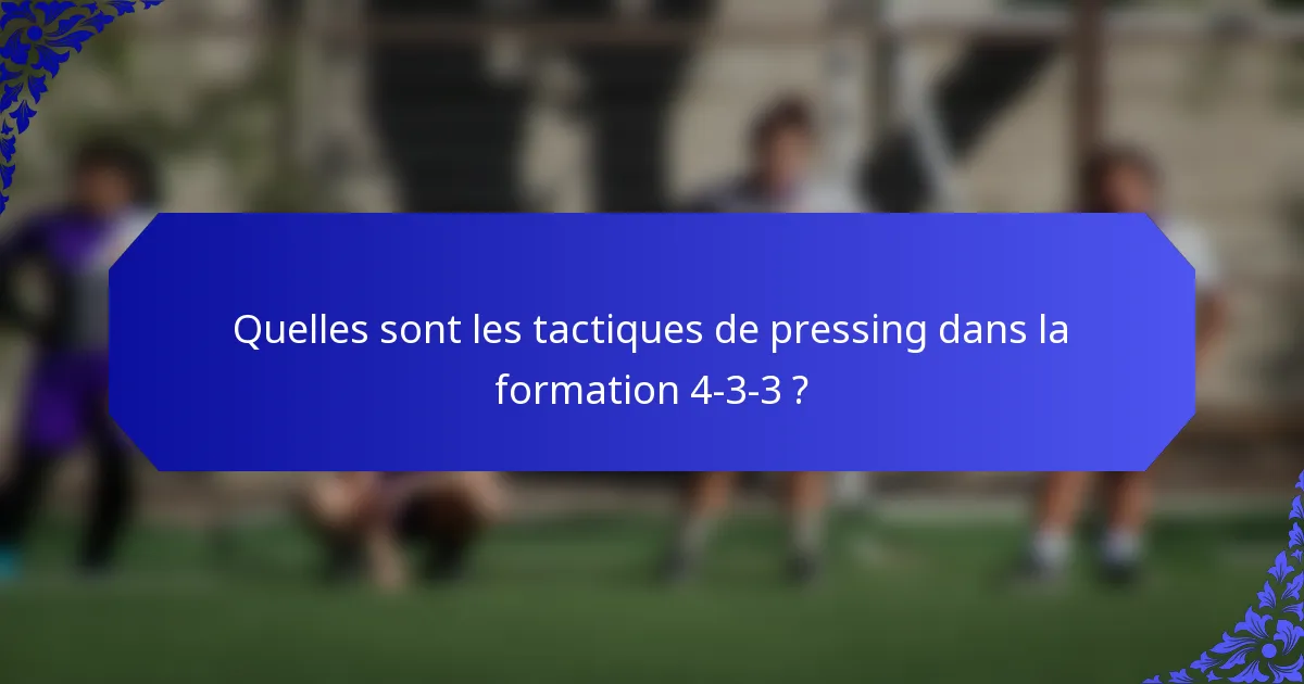 Quelles sont les tactiques de pressing dans la formation 4-3-3 ?