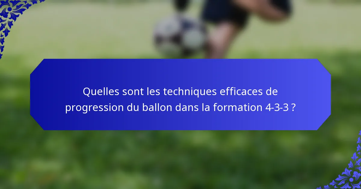 Quelles sont les techniques efficaces de progression du ballon dans la formation 4-3-3 ?