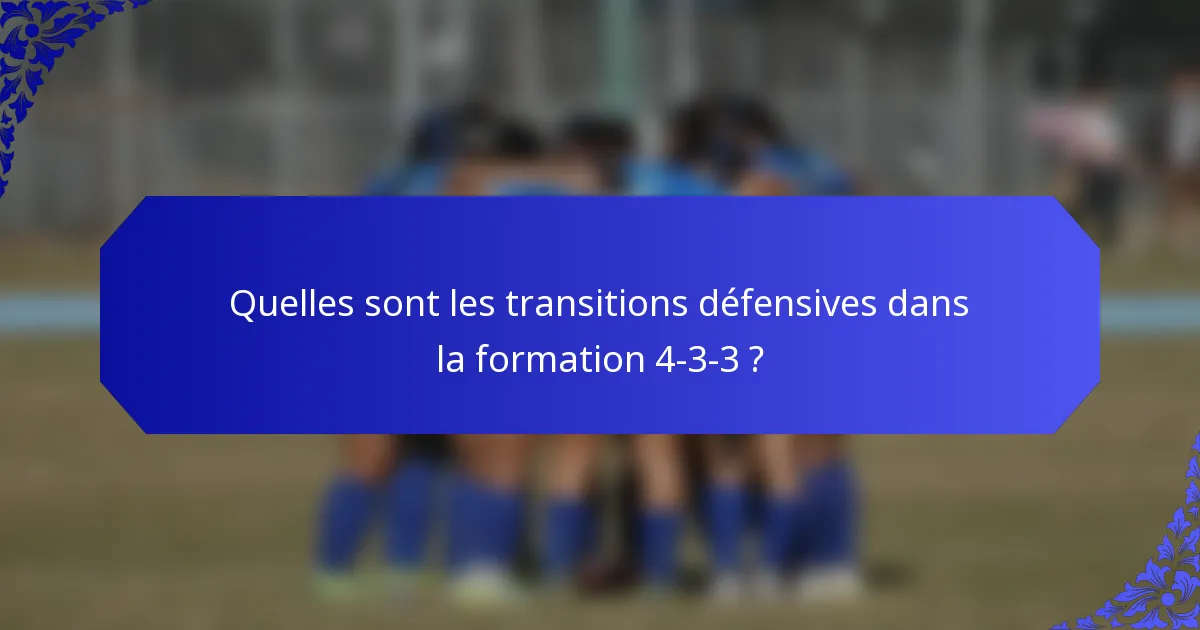 Quelles sont les transitions défensives dans la formation 4-3-3 ?