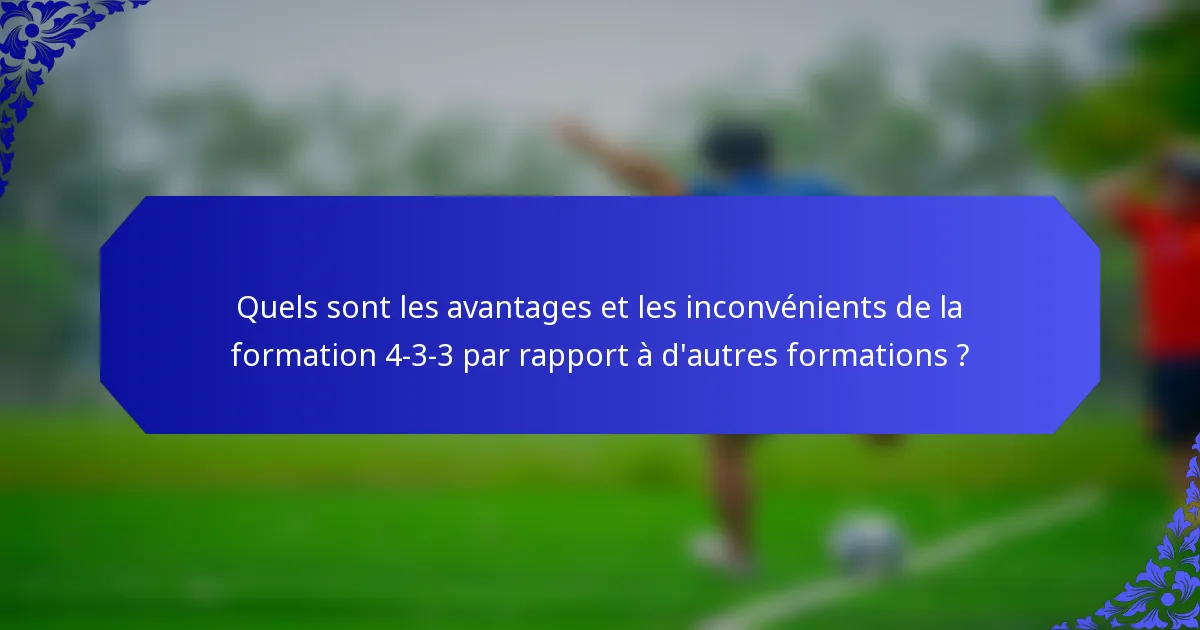 Quels sont les avantages et les inconvénients de la formation 4-3-3 par rapport à d'autres formations ?