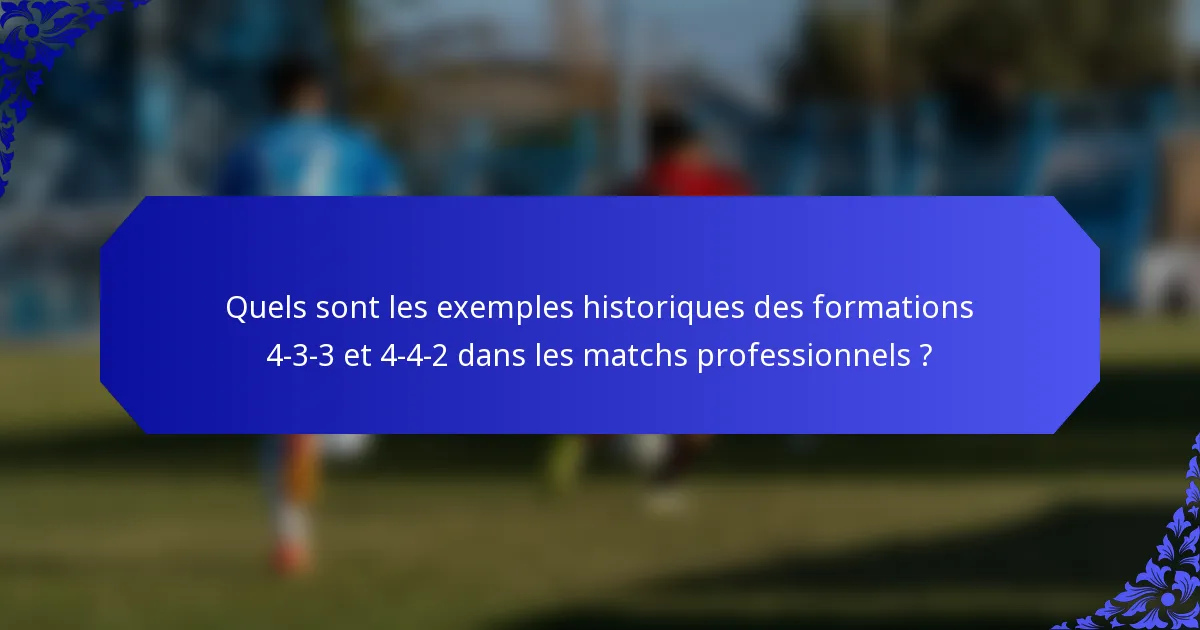 Quels sont les exemples historiques des formations 4-3-3 et 4-4-2 dans les matchs professionnels ?
