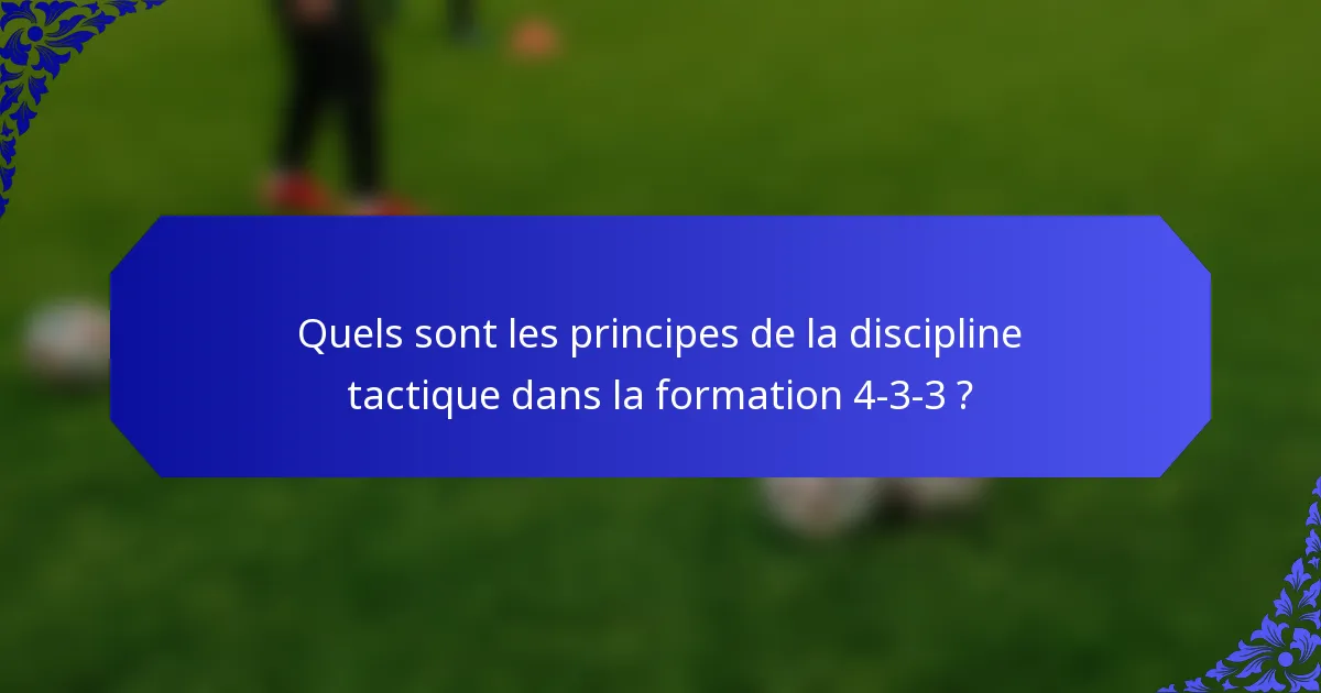 Quels sont les principes de la discipline tactique dans la formation 4-3-3 ?