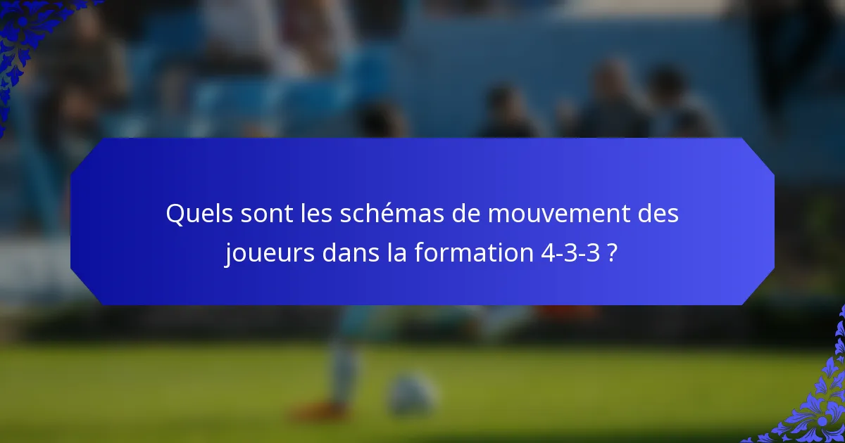 Quels sont les schémas de mouvement des joueurs dans la formation 4-3-3 ?